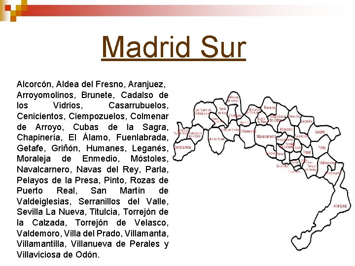 Madrid Sur Alcorcón, Aldea del Fresno, Aranjuez, Arroyomolinos, Brunete, Cadalso de los Vidrios, Casarrubuelos,