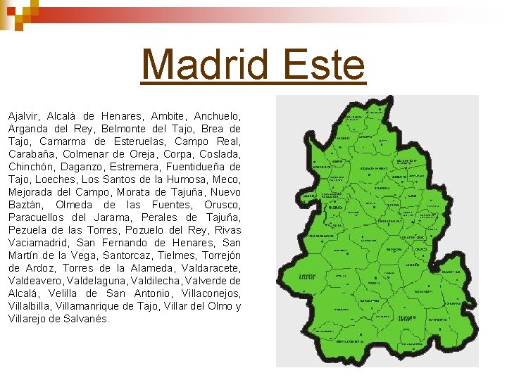 Madrid Este Ajalvir, Alcalá de Henares, Ambite, Anchuelo, Arganda del Rey, Belmonte del Tajo,