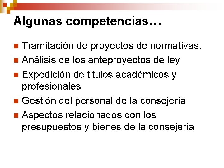 Algunas competencias… Tramitación de proyectos de normativas. n Análisis de los anteproyectos de ley