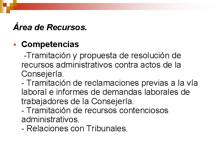 Área de Recursos. § Competencias -Tramitación y propuesta de resolución de recursos administrativos contra