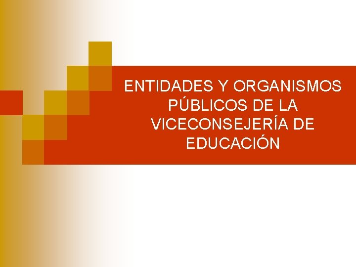 ENTIDADES Y ORGANISMOS PÚBLICOS DE LA VICECONSEJERÍA DE EDUCACIÓN 