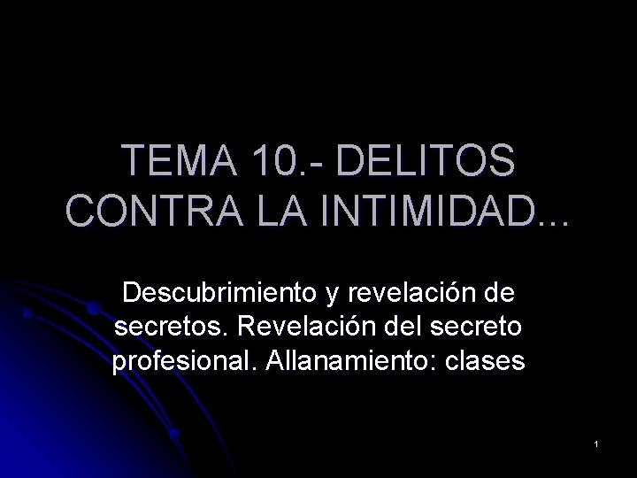 TEMA 10. - DELITOS CONTRA LA INTIMIDAD. . . Descubrimiento y revelación de secretos.