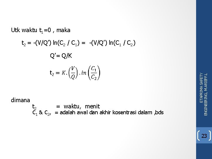 Utk waktu t 1=0 , maka t 2 = -(V/Q’) ln(C 2 / C