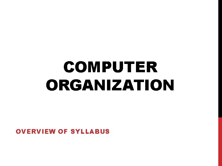 COMPUTER ORGANIZATION OVERVIEW OF SYLLABUS 