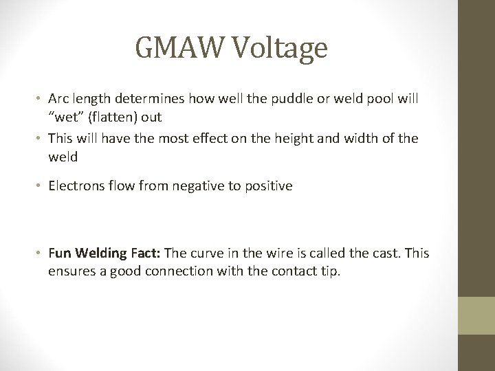 GMAW Voltage • Arc length determines how well the puddle or weld pool will