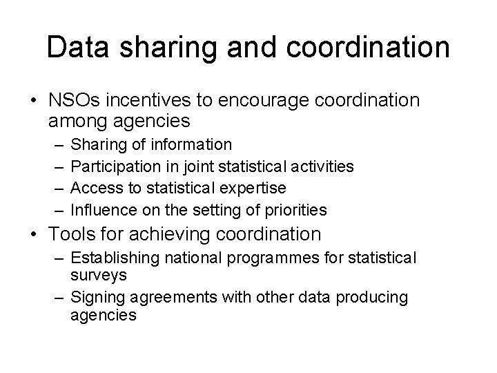 Data sharing and coordination • NSOs incentives to encourage coordination among agencies – –