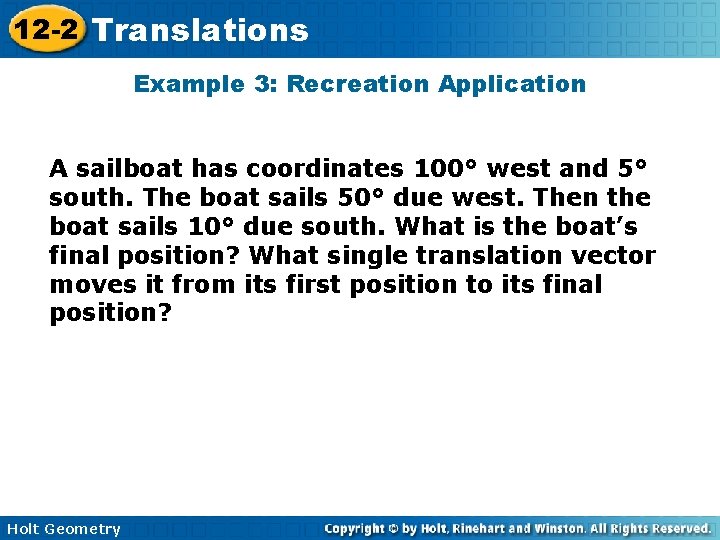 12 -2 Translations Example 3: Recreation Application A sailboat has coordinates 100° west and