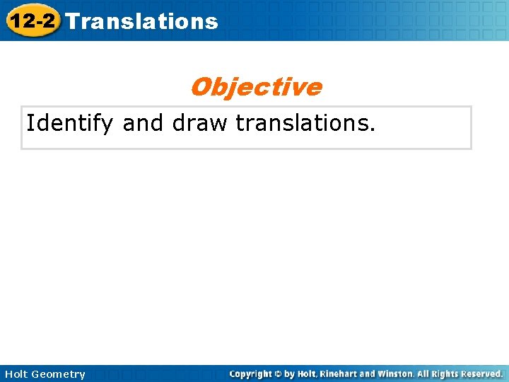 12 -2 Translations Objective Identify and draw translations. Holt Geometry 
