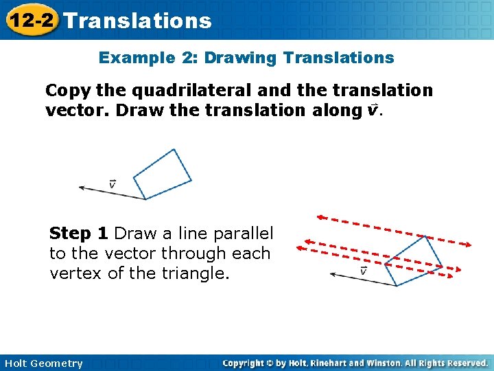 12 -2 Translations Example 2: Drawing Translations Copy the quadrilateral and the translation vector.