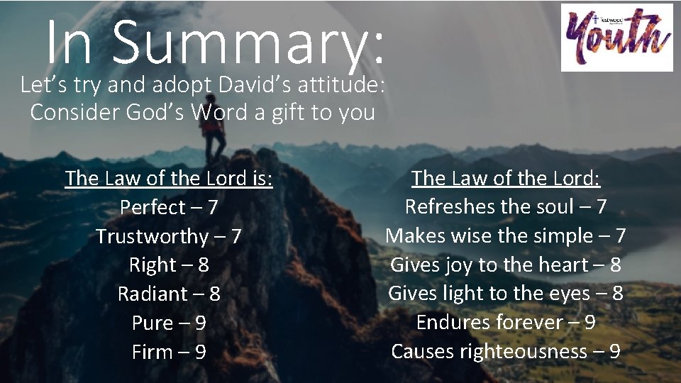 In Summary: Let’s try and adopt David’s attitude: Consider God’s Word a gift to