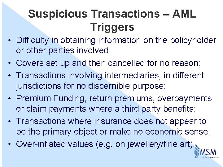 Suspicious Transactions – AML Triggers • Difficulty in obtaining information on the policyholder or