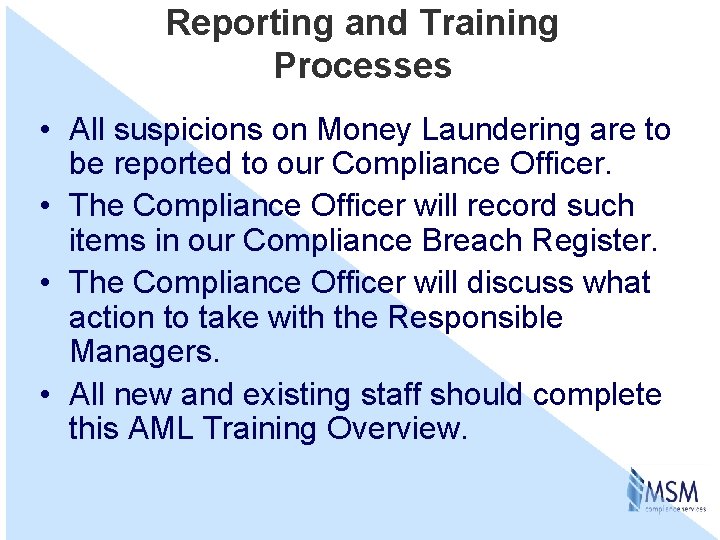 Reporting and Training Processes • All suspicions on Money Laundering are to be reported