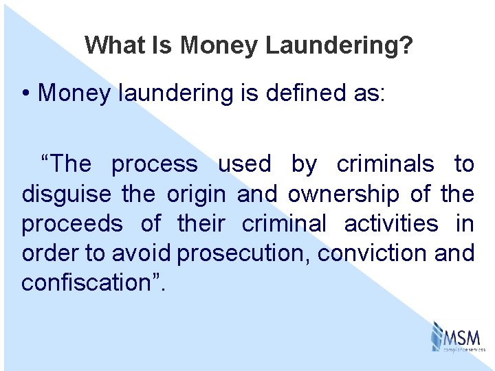 What Is Money Laundering? • Money laundering is defined as: “The process used by