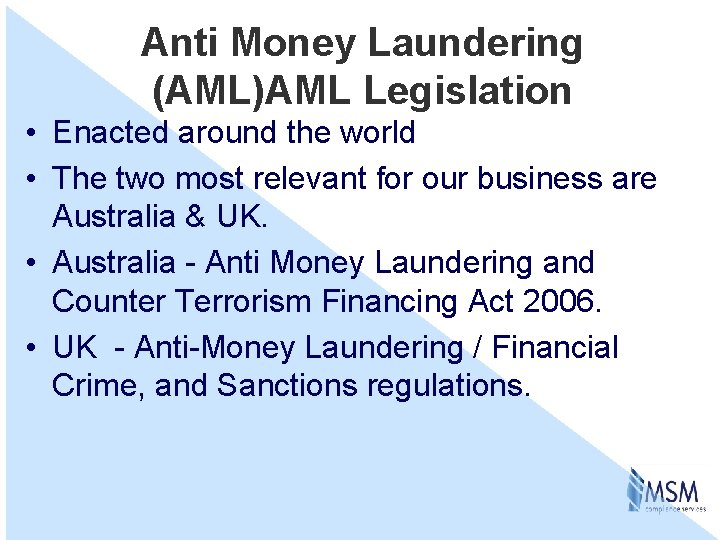 Anti Money Laundering (AML)AML Legislation • Enacted around the world • The two most