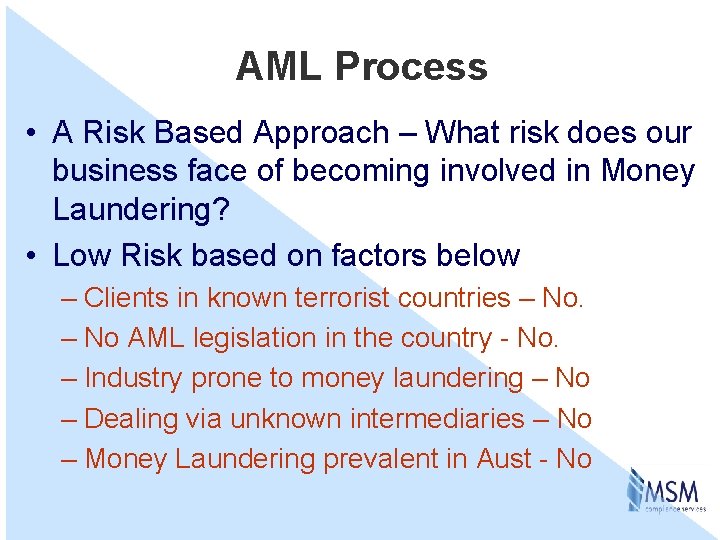 AML Process • A Risk Based Approach – What risk does our business face