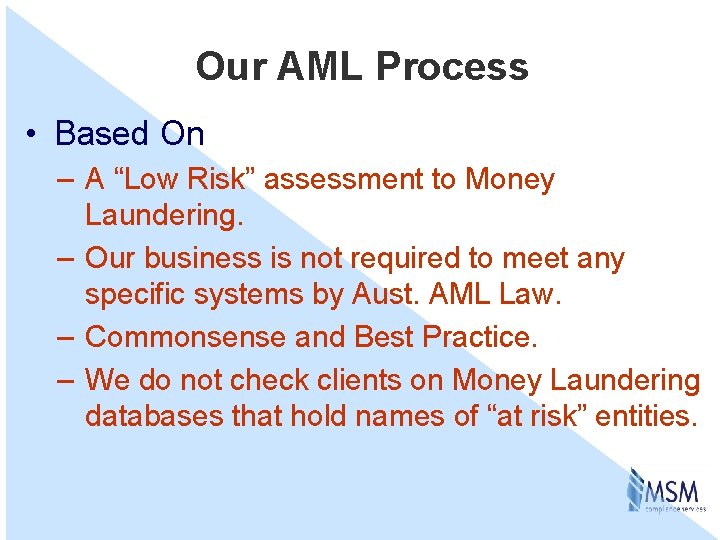 Our AML Process • Based On – A “Low Risk” assessment to Money Laundering.