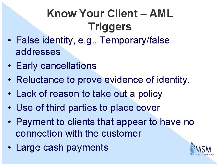 Know Your Client – AML Triggers • False identity, e. g. , Temporary/false addresses
