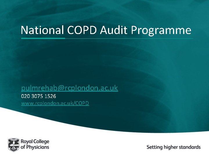 National COPD Audit Programme pulmrehab@rcplondon. ac. uk 020 3075 1526 www. rcplondon. ac. uk/COPD