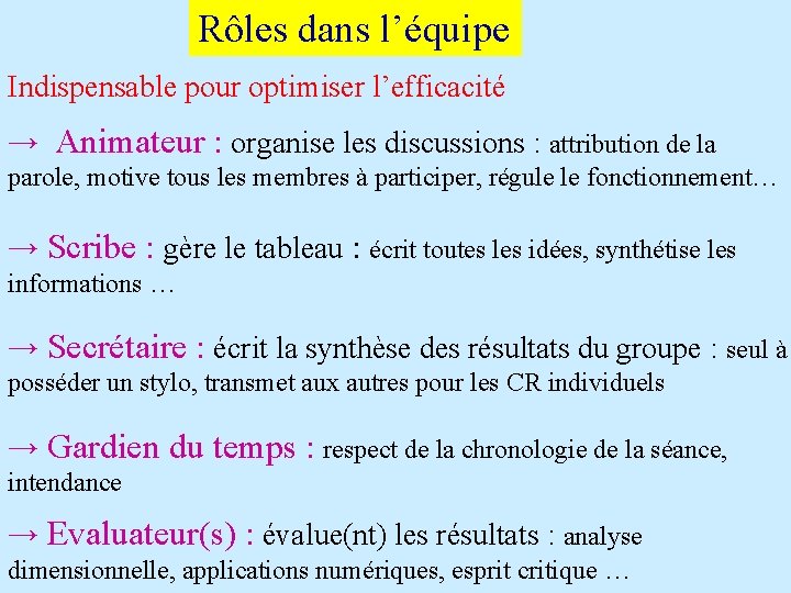 Rôles dans l’équipe Indispensable pour optimiser l’efficacité → Animateur : organise les discussions :