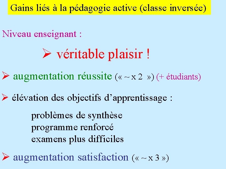 Gains liés à la pédagogie active (classe inversée) Niveau enseignant : Ø véritable plaisir