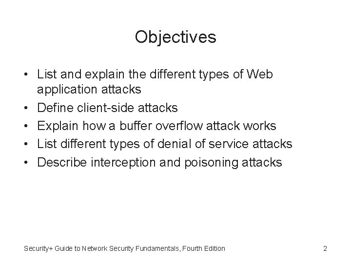 Objectives • List and explain the different types of Web application attacks • Define