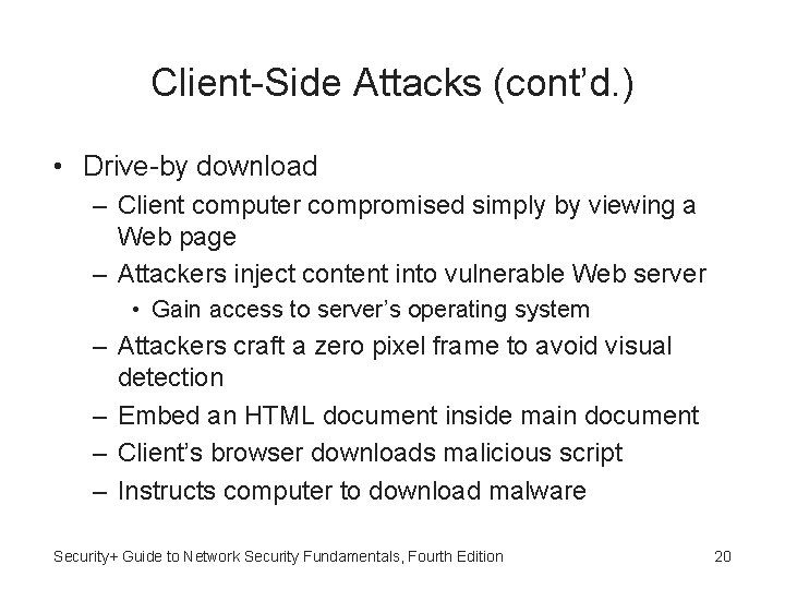 Client-Side Attacks (cont’d. ) • Drive-by download – Client computer compromised simply by viewing