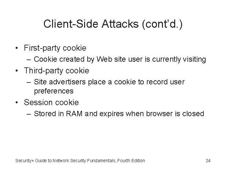 Client-Side Attacks (cont’d. ) • First-party cookie – Cookie created by Web site user