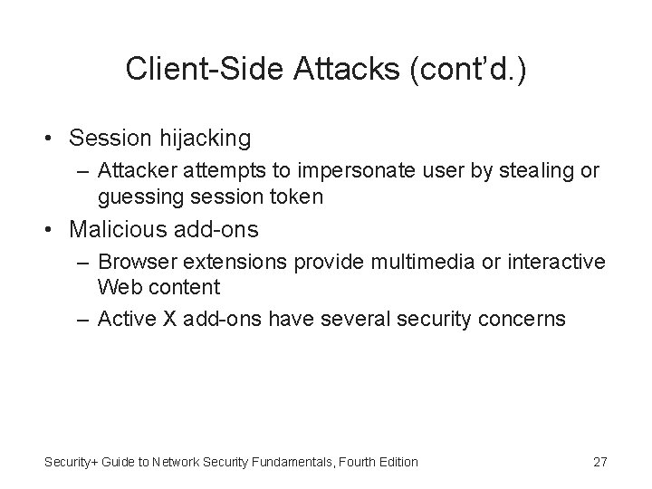 Client-Side Attacks (cont’d. ) • Session hijacking – Attacker attempts to impersonate user by
