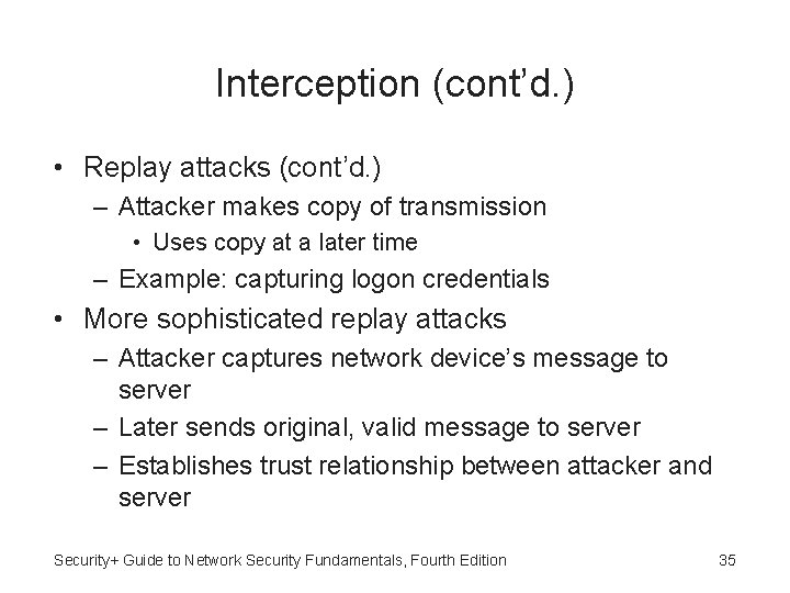 Interception (cont’d. ) • Replay attacks (cont’d. ) – Attacker makes copy of transmission