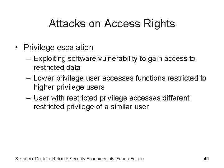 Attacks on Access Rights • Privilege escalation – Exploiting software vulnerability to gain access