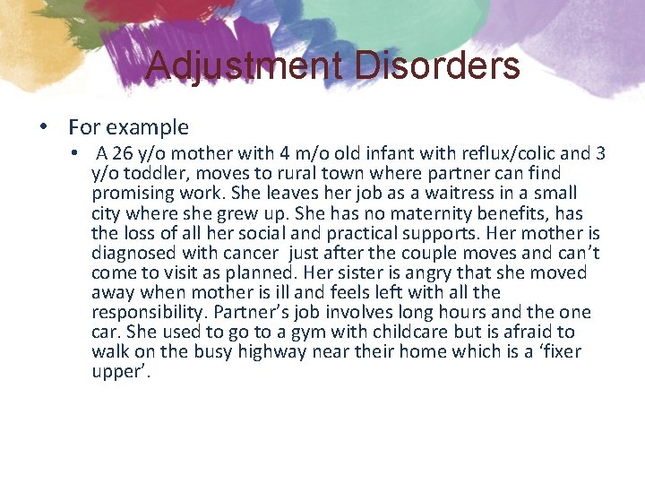Adjustment Disorders • For example • A 26 y/o mother with 4 m/o old