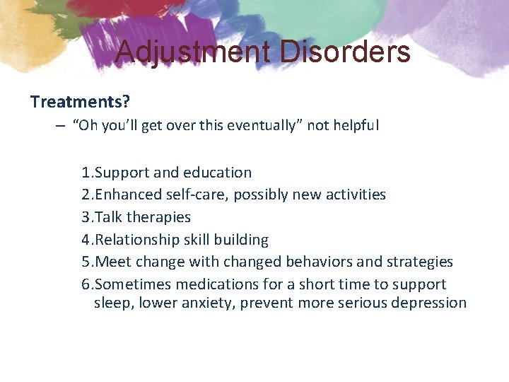 Adjustment Disorders Treatments? – “Oh you’ll get over this eventually” not helpful 1. Support
