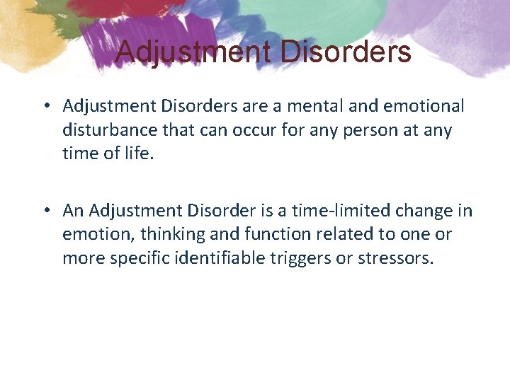 Adjustment Disorders • Adjustment Disorders are a mental and emotional disturbance that can occur