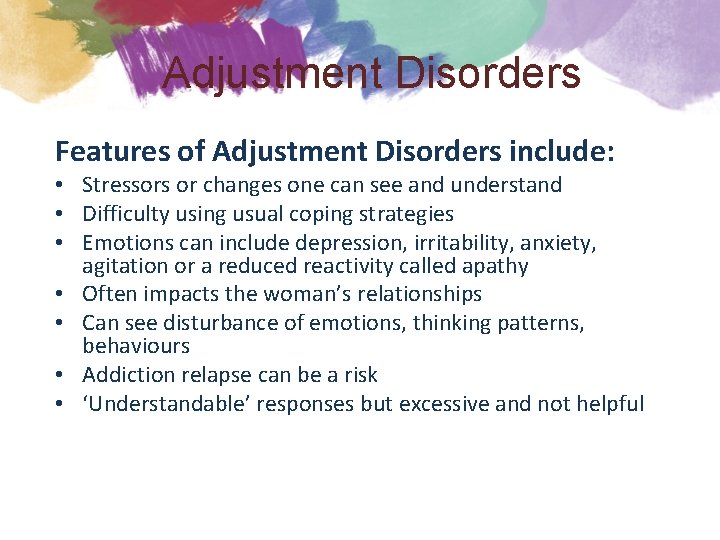 Adjustment Disorders Features of Adjustment Disorders include: • Stressors or changes one can see