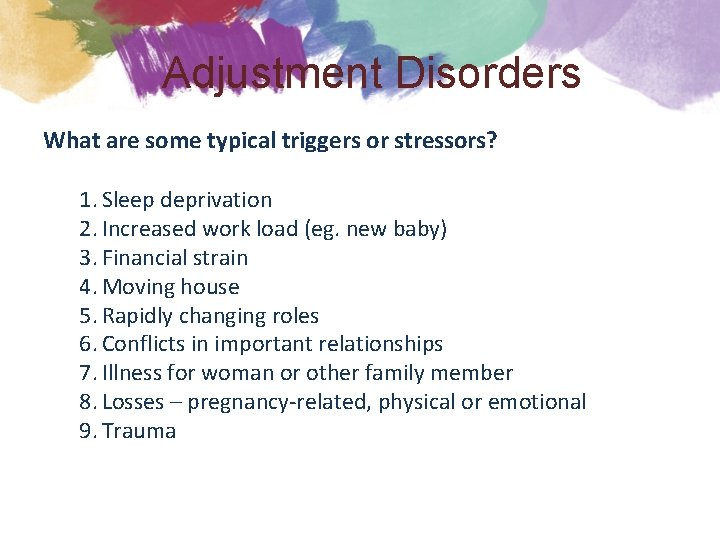 Adjustment Disorders What are some typical triggers or stressors? 1. Sleep deprivation 2. Increased