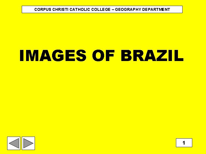 CORPUS CHRISTI CATHOLIC COLLEGE – GEOGRAPHY DEPARTMENT IMAGES OF BRAZIL 1 CORPUS CHRISTI CATHOLIC COLLEGE – GEOGRAPHY DEPARTMENT IMAGES OF BRAZIL 1