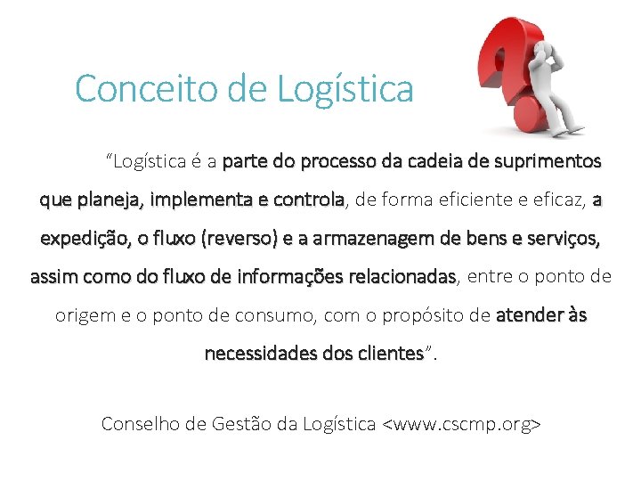 Conceito de Logística “Logística é a parte do processo da cadeia de suprimentos que