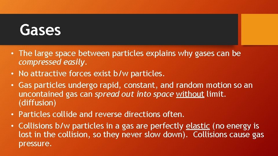 Gases • The large space between particles explains why gases can be compressed easily.