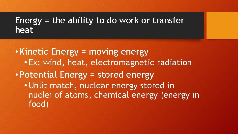 Energy = the ability to do work or transfer heat • Kinetic Energy =
