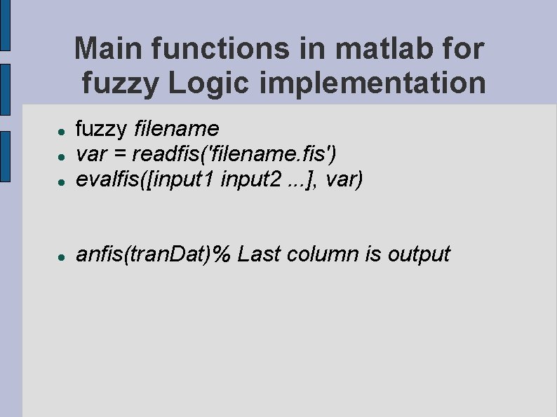 Main functions in matlab for fuzzy Logic implementation fuzzy filename var = readfis('filename. fis')
