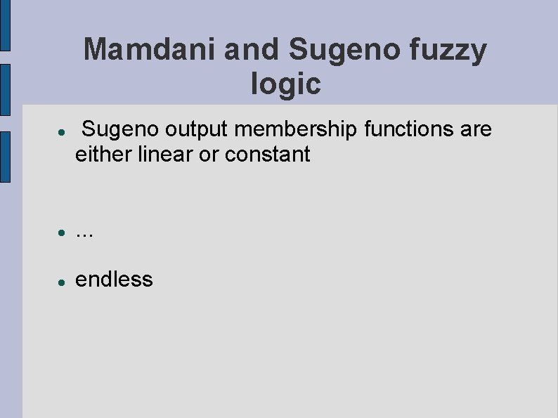 Mamdani and Sugeno fuzzy logic Sugeno output membership functions are either linear or constant