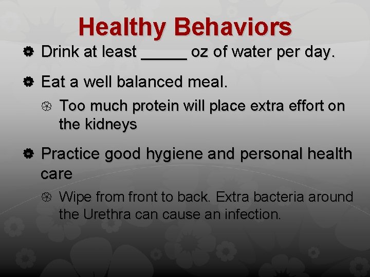 Healthy Behaviors Drink at least _____ oz of water per day. Eat a well
