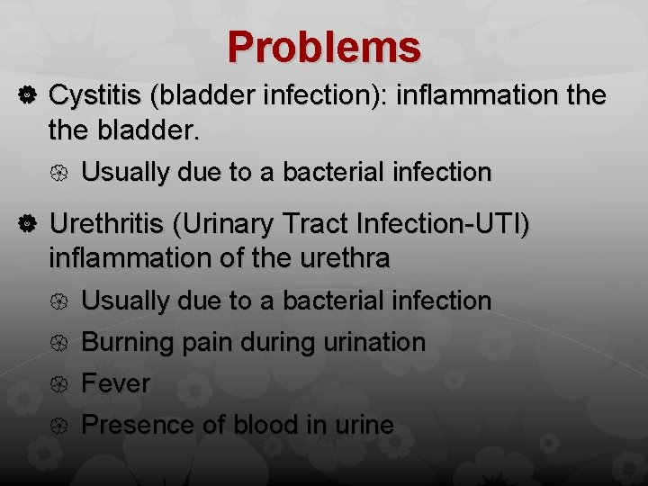 Problems Cystitis (bladder infection): inflammation the bladder. Usually due to a bacterial infection Urethritis