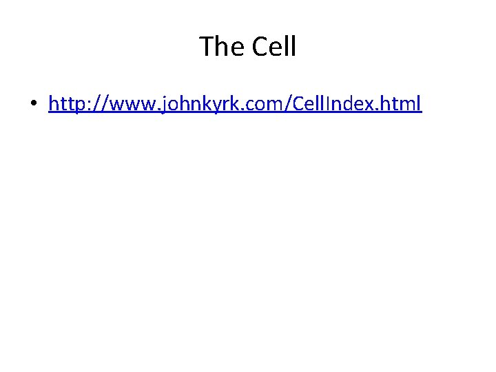 The Cell • http: //www. johnkyrk. com/Cell. Index. html 