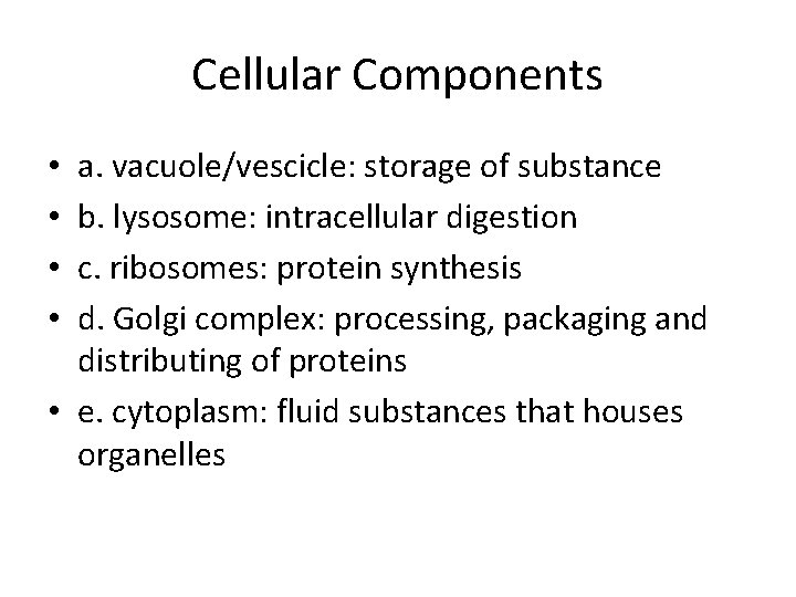 Cellular Components a. vacuole/vescicle: storage of substance b. lysosome: intracellular digestion c. ribosomes: protein