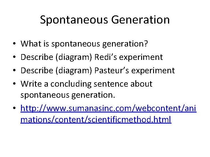 Spontaneous Generation What is spontaneous generation? Describe (diagram) Redi’s experiment Describe (diagram) Pasteur’s experiment