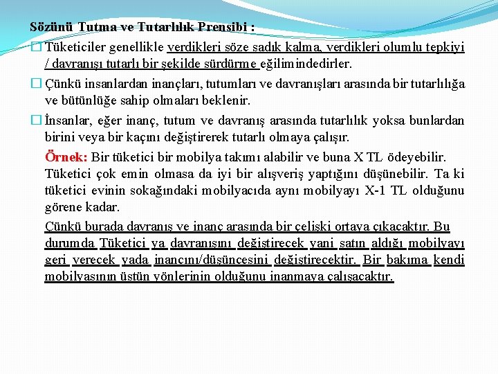 Sözünü Tutma ve Tutarlılık Prensibi : � Tüketiciler genellikle verdikleri söze sadık kalma, verdikleri