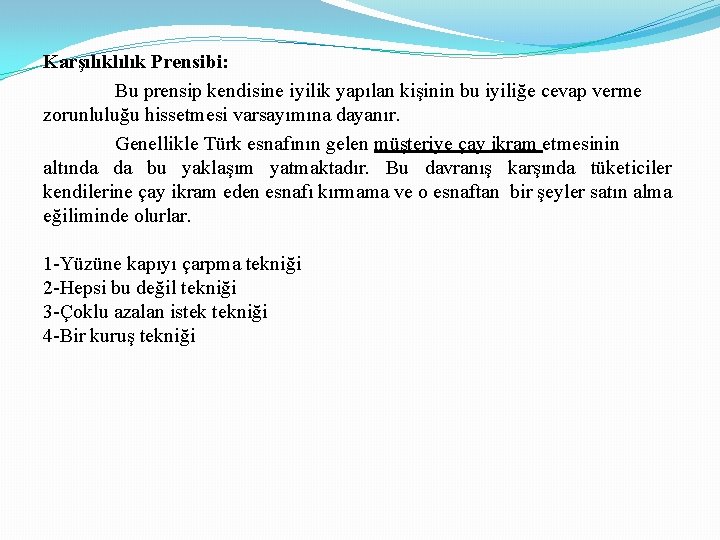 Karşılıklılık Prensibi: Bu prensip kendisine iyilik yapılan kişinin bu iyiliğe cevap verme zorunluluğu hissetmesi