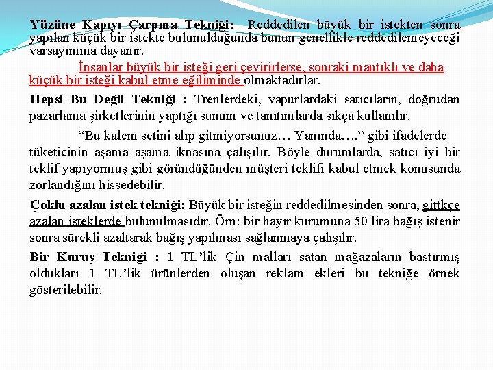 Yüzüne Kapıyı Çarpma Tekniği: Reddedilen büyük bir istekten sonra yapılan küçük bir istekte bulunulduğunda