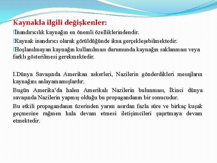 Kaynakla ilgili değişkenler: � İnandırıcılık kaynağın en önemli özelliklerindendir. � Kaynak inandırıcı olarak görüldüğünde